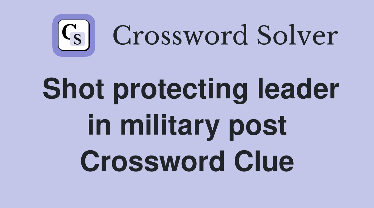 Shot protecting leader in military post Crossword Clue Answers